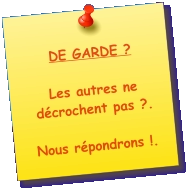 DE GARDE ? Les autres ne décrochent pas ?.  Nous répondrons !.